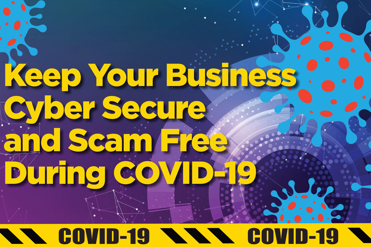 Keep your business secure and scam free during COVID-19