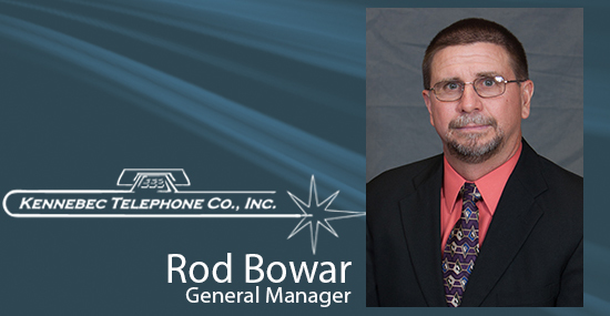 Rod Bowar - Kennebec Telephone Company Inc.
