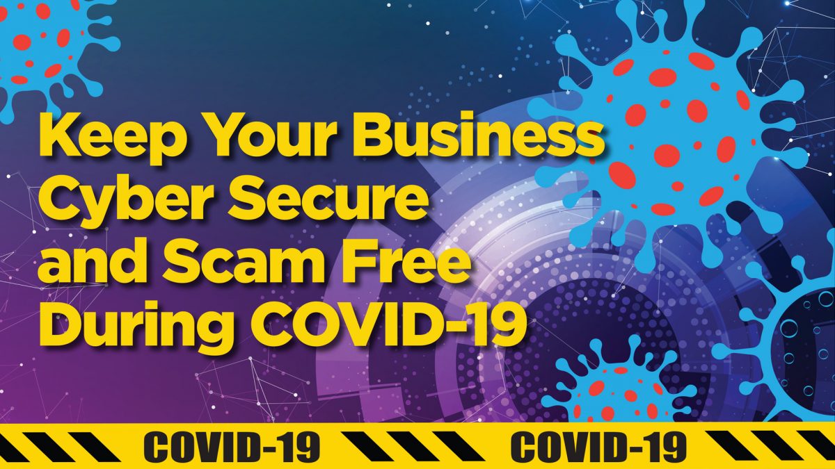 Keep your business secure and scam free during COVID-19