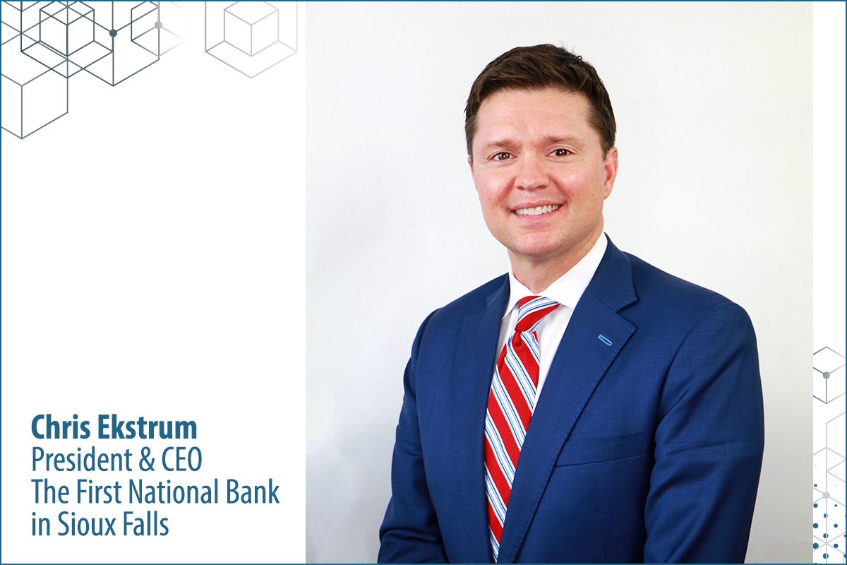 Chris Ekstrum, President & CEO, The First National Bank in Sioux Falls