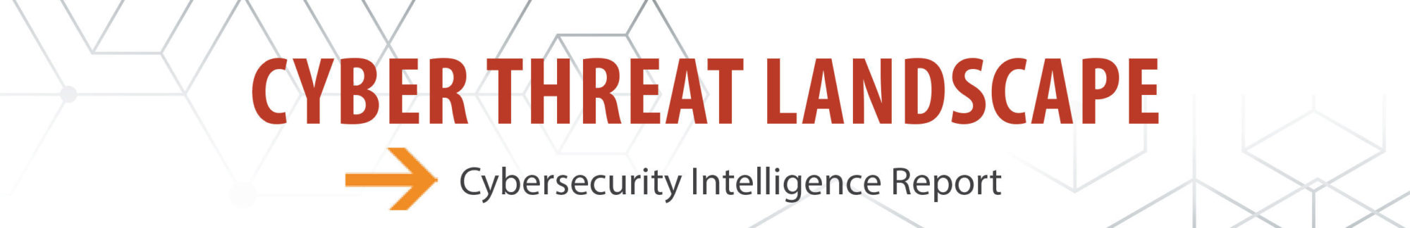 Cyber Threat Landscape -> Cybersecurity Intelligence Report header